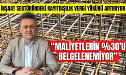 İNŞAAT SEKTÖRÜNDEKİ KAYITDIŞILIK VERGİ YÜKÜNÜ ARTIRIYOR