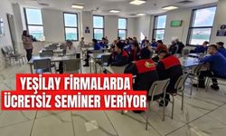 YEŞİLAY FİRMALARDA ÜCRETSİZ SEMİNER VERİYOR