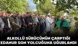 ALKOLLÜ SÜRÜCÜNÜN ÇARPTIĞI EDANUR SON YOLCUĞUNA UĞURLANDI
