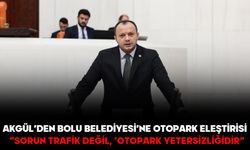 Akgül’den Bolu Belediyesi’ne Otopark Eleştirisi:  “SORUN TRAFİK DEĞİL, ‘OTOPARK YETERSİZLİĞİDİR”