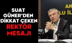 SUAT GÜNER’DEN DİKKAT ÇEKEN REKTÖR MESAJI
