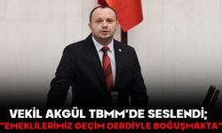 Vekil Akgül TBMM’de seslendi;  “EMEKLİLERİMİZ GEÇİM DERDİYLE BOĞUŞMAKTA”