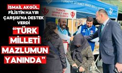 Akgül: Türk milleti her zaman mazlumun yanındadır