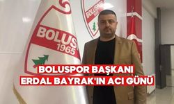 Boluspor Başkanı Erdal Bayrak'ın acı günü