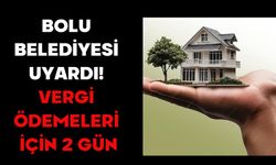 BOLU BELEDİYESİ UYARDI! VERGİ ÖDEMELERİ İÇİN 2 GÜN