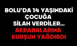 BOLU’DA 14 YAŞINDAKİ ÇOCUĞA SİLAH VERDİLER…  AKRABALARINA KURŞUN YAĞDIRDI!