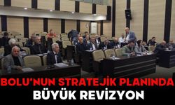 BOLU’NUN STRATEJİK PLANINDA BÜYÜK REVİZYON