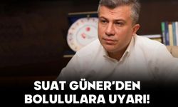 SUAT GÜNER’DEN BOLULULARA UYARI!