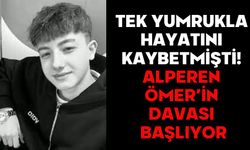 TEK YUMRUKLA HAYATINI KAYBETMİŞTİ! ALPEREN ÖMER’İN DAVASI BAŞLIYOR