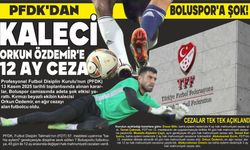 PFDK’DAN BOLUSPOR’A ŞOK! KALECİ ORKUN ÖZDEMİR’E 12 AY CEZA