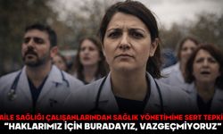 AİLE SAĞLIĞI ÇALIŞANLARINDAN SAĞLIK YÖNETİMİNE SERT TEPKİ: “HAKLARIMIZ İÇİN BURADAYIZ, VAZGEÇMİYORUZ”