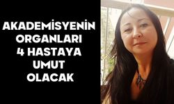 AKADEMİSYENİN ORGANLARI 4 HASTAYA UMUT OLACAK