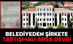 BELEDİYEDEN ŞİRKETE TARTIŞMALI ARSA DEVRİ