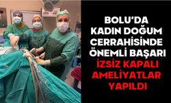 BOLU’DA KADIN DOĞUM CERRAHİSİNDE ÖNEMLİ BAŞARI! İZSİZ KAPALI AMELİYATLAR YAPILDI