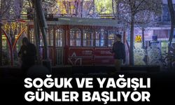SOĞUK VE YAĞIŞLI GÜNLER BAŞLIYOR