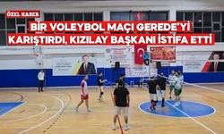 Bir voleybol maçı Gerede’yi karıştırdı, Kızılay Başkanı İstifa Etti