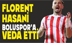 FLORENT HASANİ BOLUSPOR’A VEDA ETTİ