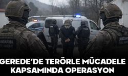 GEREDE’DE TERÖRLE MÜCADELE KAPSAMINDA OPERASYON