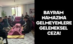 BAYRAM NAMAZINA GELMEYENLERE GELENEKSEL CEZA!