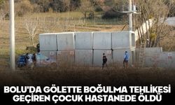 BOLU'DA GÖLETTE BOĞULMA TEHLİKESİ GEÇİREN ÇOCUK HASTANEDE ÖLDÜ