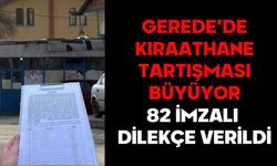 GEREDE’DE KIRAATHANE TARTIŞMASI BÜYÜYOR: 82 İMZALI DİLEKÇE VERİLDİ
