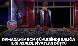 RAMAZAN'IN SON GÜNLERİNDE BALIĞA İLGİ AZALDI, FİYATLAR DÜŞTÜ