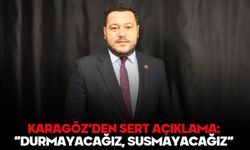 Karagöz’den Sert Açıklama: “Durmayacağız, susmayacağız”