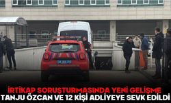 İRTİKAP SORUŞTURMASINDA YENİ GELİŞME: TANJU ÖZCAN VE 12 KİŞİ ADLİYEYE SEVK EDİLDİ