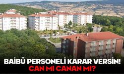BAİBÜ PERSONELİ KARAR VERSİN! CAN MI CANAN MI?