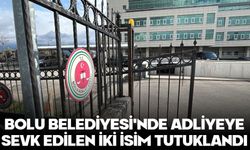 Bolu Belediyesi'nde adliyeye sevk edilen iki isim tutuklandı