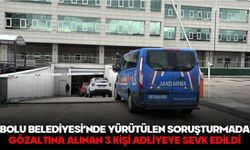 Bolu Belediyesi’nde yürütülen soruşturmada gözaltına alınan 3 kişi adliyeye sevk edildi