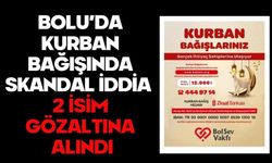 Bolu’da kurban bağışında skandal iddia! 2 İSİM GÖZALTINA ALINDI
