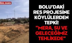 BOLU’DAKİ RES PROJESİNE KÖYLÜLERDEN TEPKİ! “MERA, SU VE GELECEĞİMİZ TEHLİKEDE”