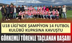 U18 LİGİ’NDE ŞAMPİYON 14 FUTBOL KULÜBÜ KUPASINA KAVUŞTU