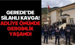 GEREDE’DE SİLAHLI KAVGA! ADLİYE ÖNÜNDE GERGİNLİK YAŞANDI