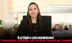 İLETİŞİM UZMANINDAN "TOPLUMSAL ÇÜRÜME" VE "DİJİTAL YALNIZLIK" UYARISI