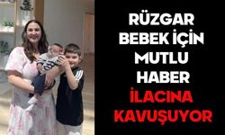 RÜZGAR BEBEK İÇİN MUTLU HABER:  İLACINA KAVUŞUYOR