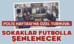 POLİS HAFTASI’NA ÖZEL TURNUVA: SOKAKLAR FUTBOLLA ŞENLENECEK