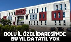 BOLU İL ÖZEL İDARESİ’NDE BU YIL DA TATİL YOK
