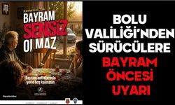 BOLU VALİLİĞİ’NDEN SÜRÜCÜLERE BAYRAM ÖNCESİ UYARI
