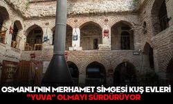 OSMANLI'NIN MERHAMET SİMGESİ KUŞ EVLERİ "YUVA" OLMAYI SÜRDÜRÜYOR