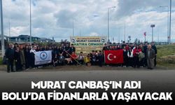 MURAT CANBAŞ’IN ADI BOLU’DA FİDANLARLA YAŞAYACAK