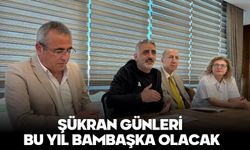 ŞÜKRAN GÜNLERİ BU YIL BAMBAŞKA OLACAK