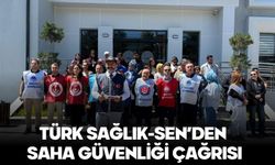 TÜRK SAĞLIK-SEN’DEN SAHA GÜVENLİĞİ ÇAĞRISI