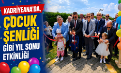 KADRİYEANA’DA, ÇOCUK ŞENLİĞİ GİBİ YIL SONU ETKİNLİĞİ