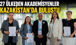27 ÜLKEDEN AKADEMİSYENLER KAZAKİSTAN’DA BULUŞTU