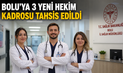 BOLU’YA 3 YENİ HEKİM KADROSU TAHSİS EDİLDİ
