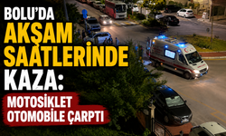BOLU’DA AKŞAM SAATLERİNDE KAZA: MOTOSİKLET OTOMOBİLE ÇARPTI