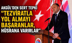 AKGÜL’DEN SERT TEPKİ “TEZVİRATLA YOL ALMAYI BAŞARANLAR, HÜSRANA VARIRLAR”