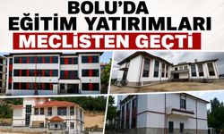 BOLU'DA EĞİTİM YATIRIMLARI MECLİSTEN GEÇTİ